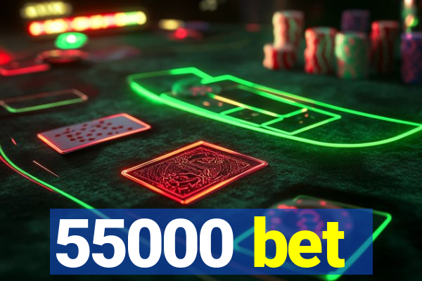 55000 bet